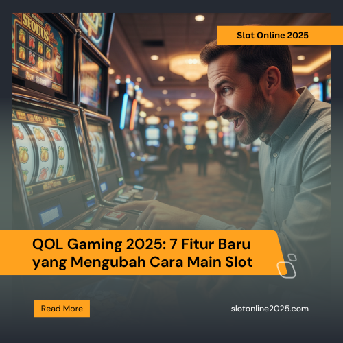 QOL Gaming 2025: 7 Fitur Baru yang Mengubah Cara Main Slot