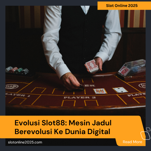Evolusi Slot88: Mesin Jadul Berevolusi Ke Dunia Digital