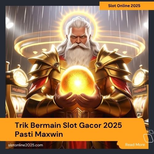Trik Bermain Slot Gacor 2025 Pasti Maxwin